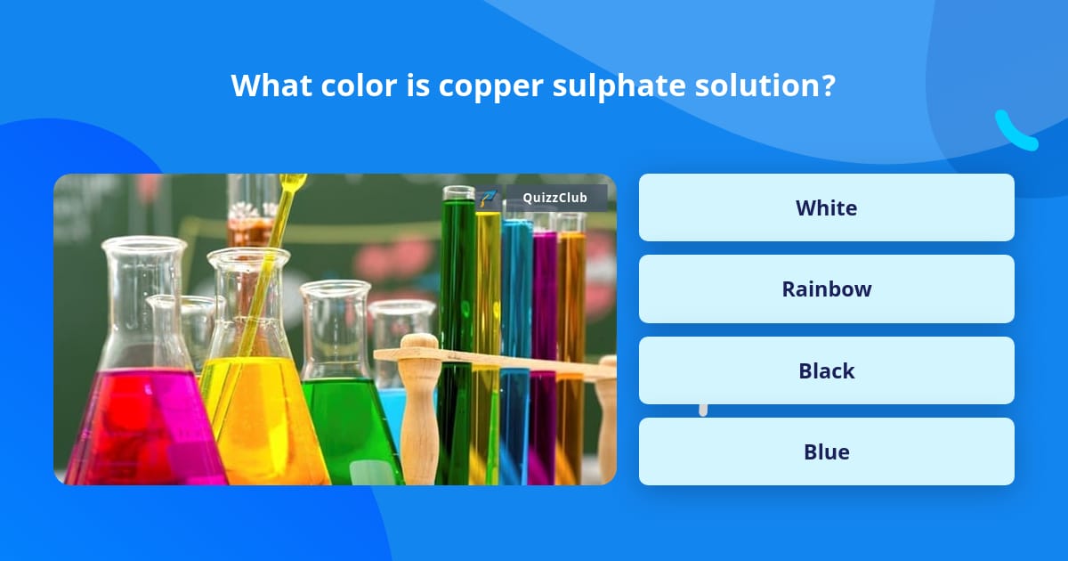 what-color-is-copper-sulphate-solution-trivia-questions-quizzclub