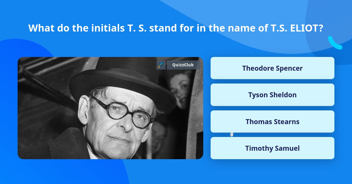 What do the initials T. S. stand for... Trivia Answers
