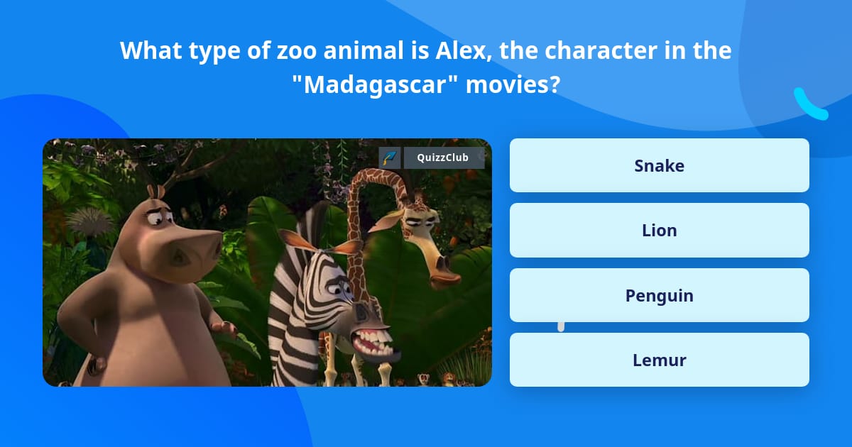 What type of zoo animal is Alex, the... | Trivia Questions | QuizzClub