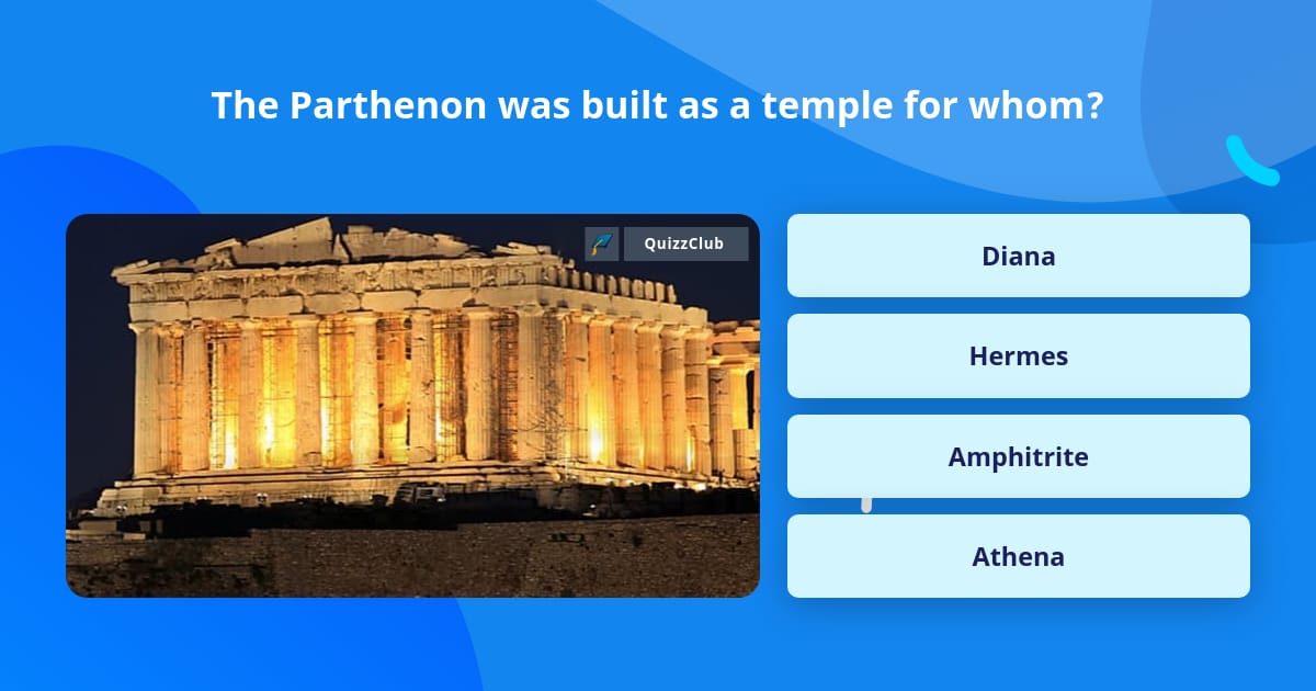 The Parthenon was built as a temple... | Trivia Questions | QuizzClub
