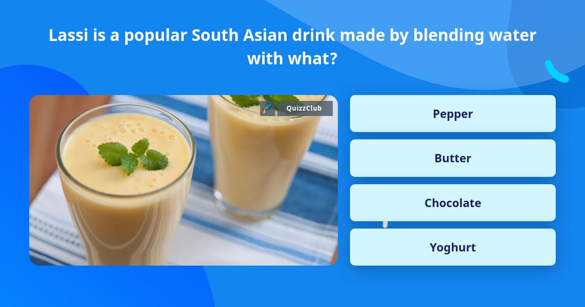 Lassi is a popular South Asian drink... | Trivia Questions | QuizzClub