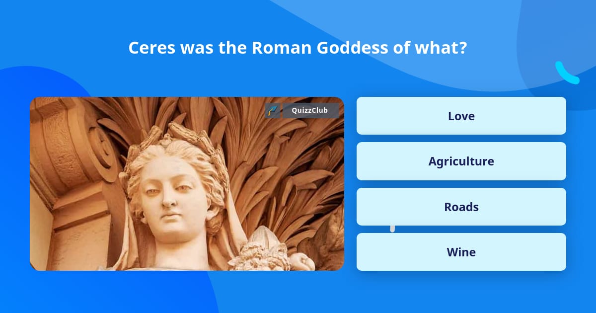 Ceres was the Roman Goddess of what? Trivia Questions