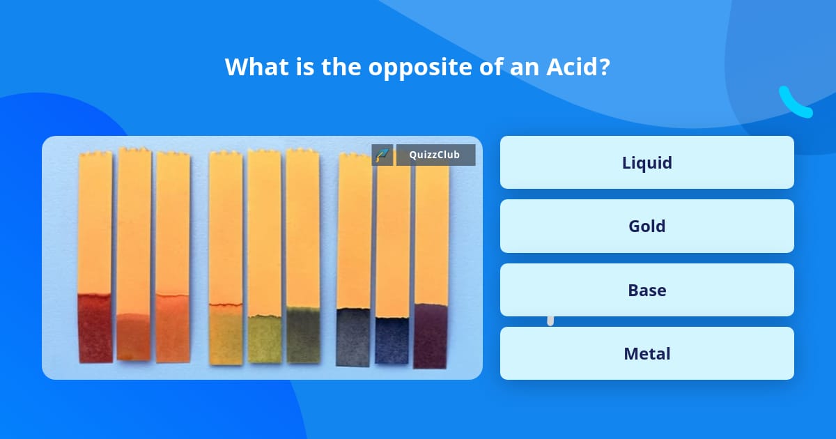 what-is-the-opposite-of-an-acid-trivia-questions-quizzclub