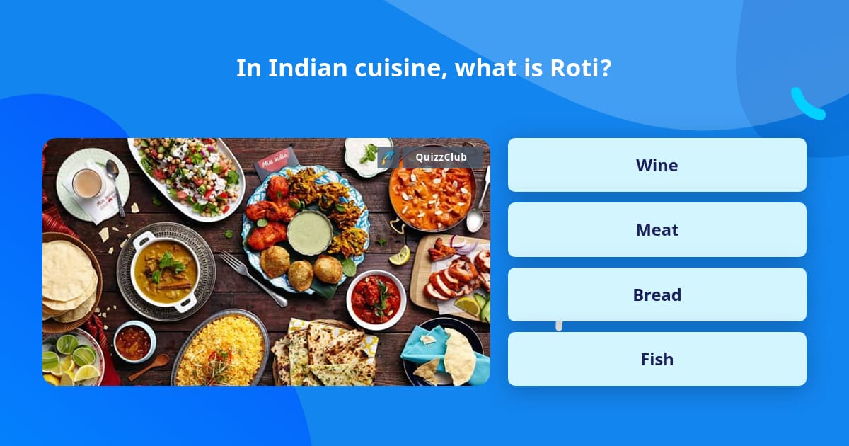 In Indian cuisine, what is Roti? | Trivia Answers | QuizzClub