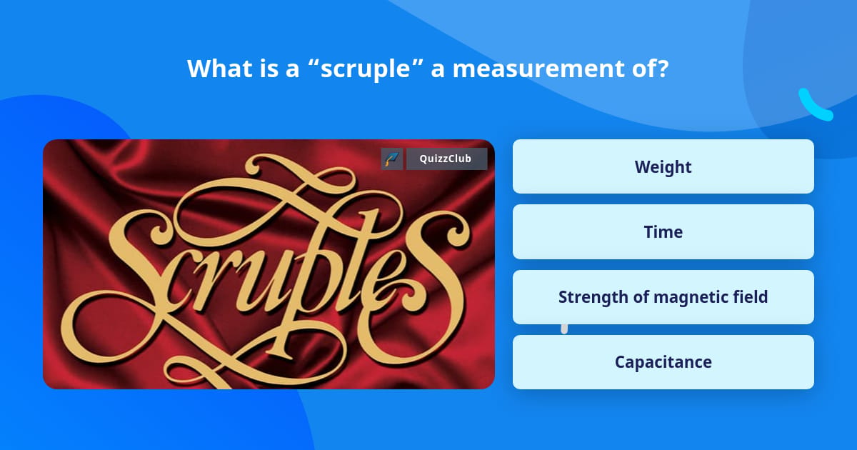 What is a “scruple” a measurement of? | Trivia Questions | QuizzClub