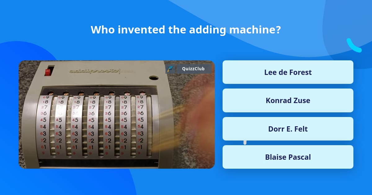 Who invented the adding machine? | Trivia Questions | QuizzClub