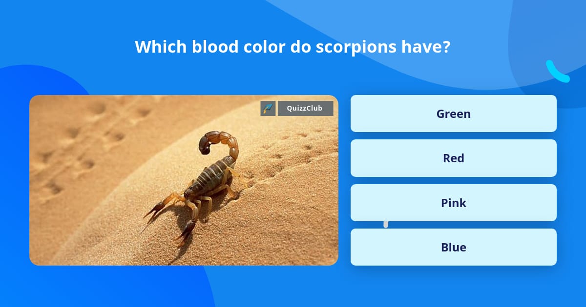 Which blood color do scorpions have? | Trivia Answers | QuizzClub