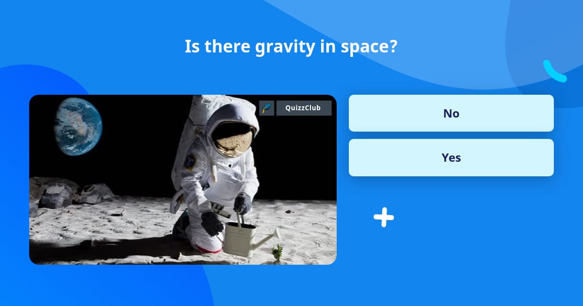 is-there-gravity-in-space-trivia-questions-quizzclub