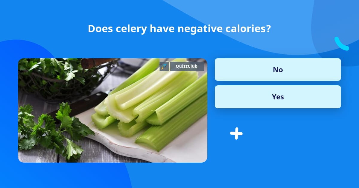 Does celery have negative calories? Trivia Questions