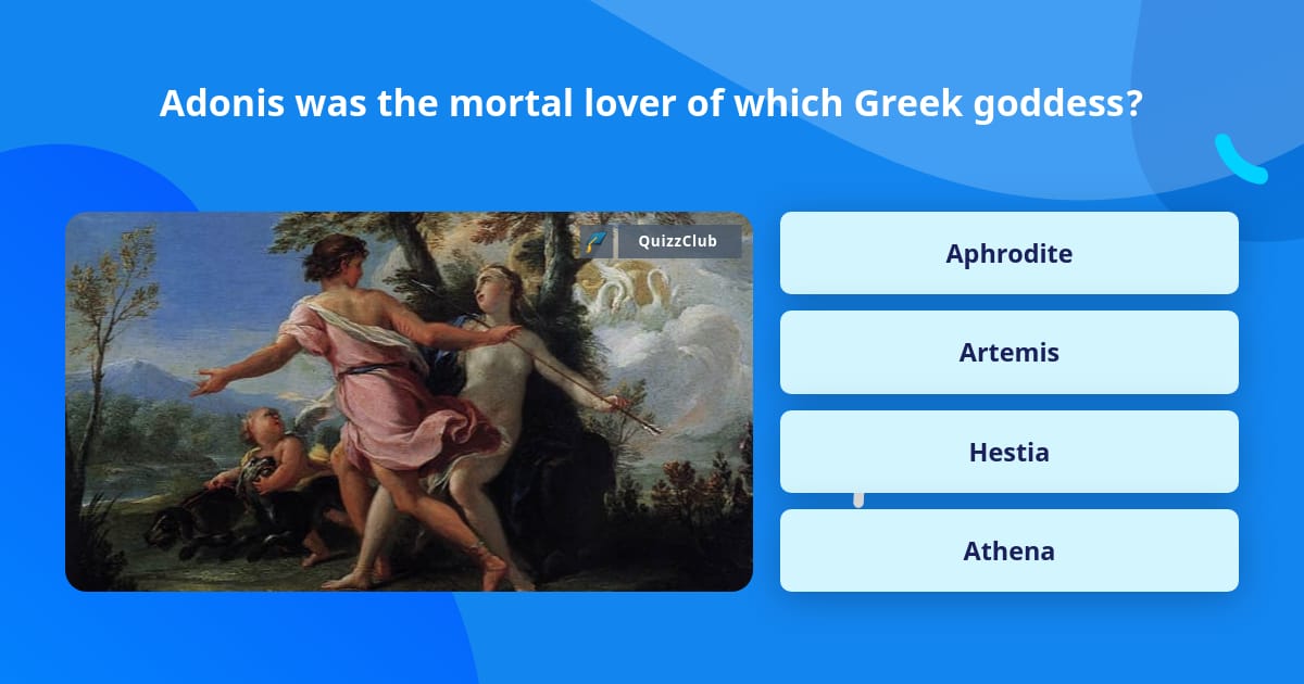 Adonis was the mortal lover of which... | Trivia Questions | QuizzClub