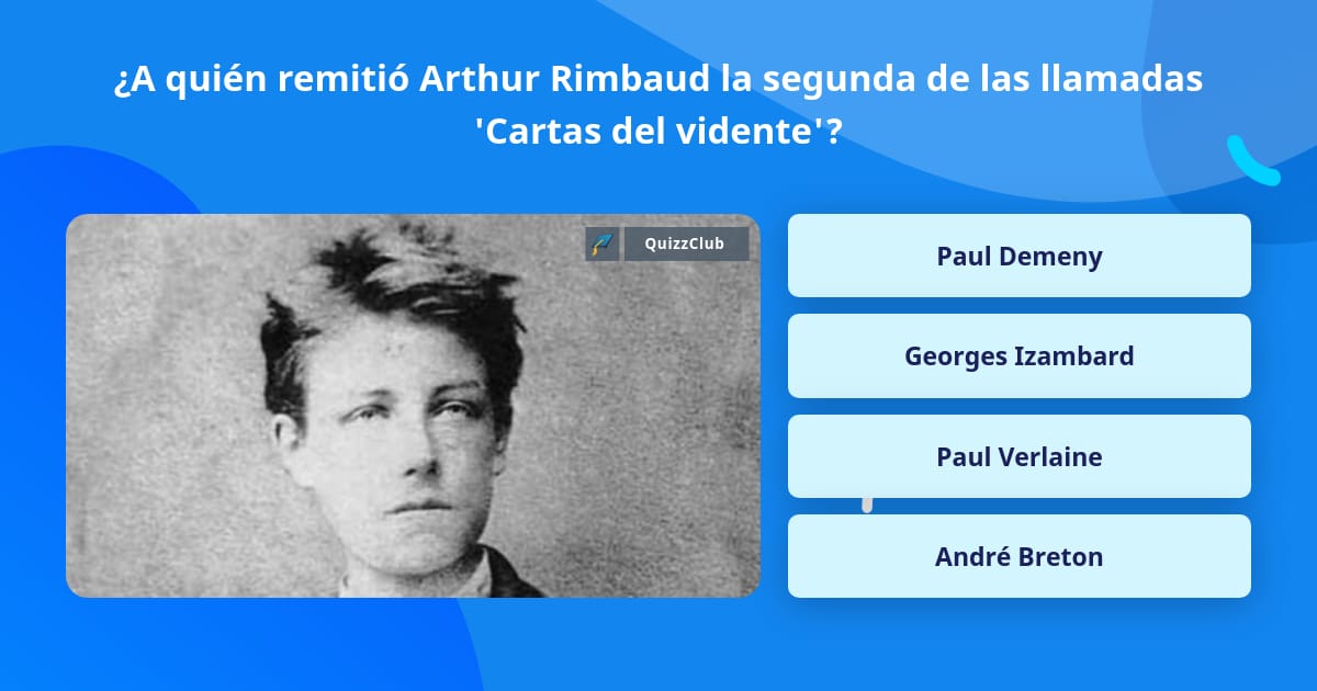 ¿A quién remitió Arthur Rimbaud la... | Las Preguntas Trivia
