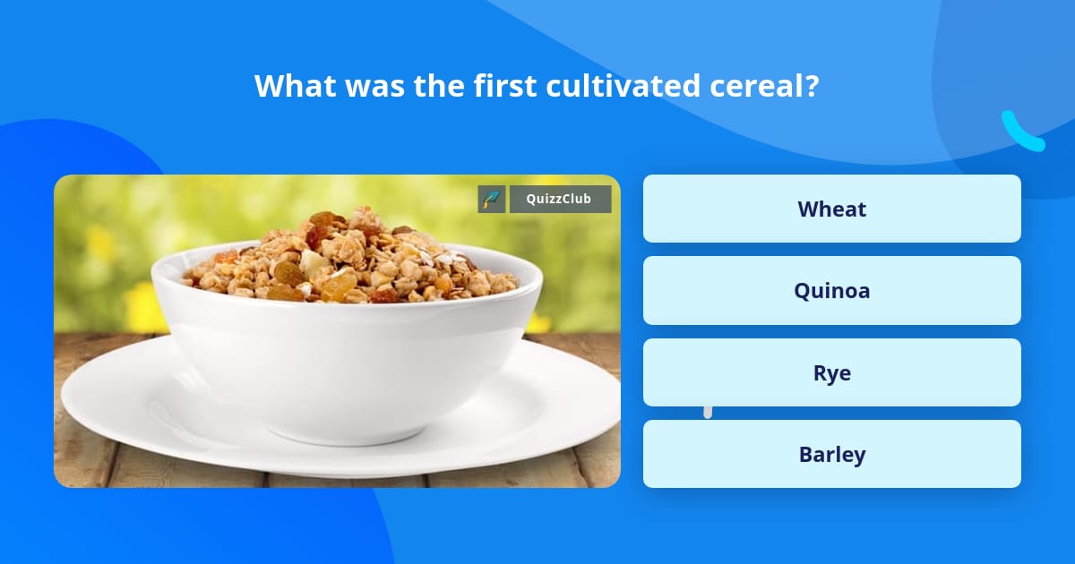 What was the first cultivated cereal? Trivia Questions