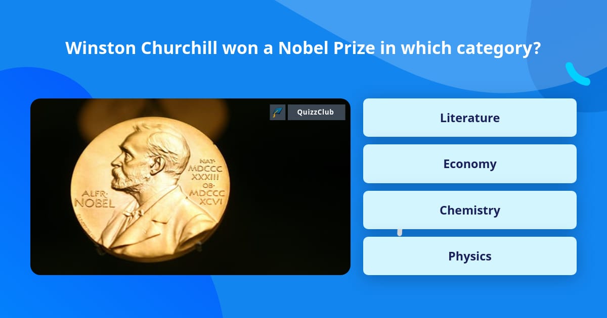 Winston Churchill Won A Nobel Prize Trivia Questions QuizzClub
