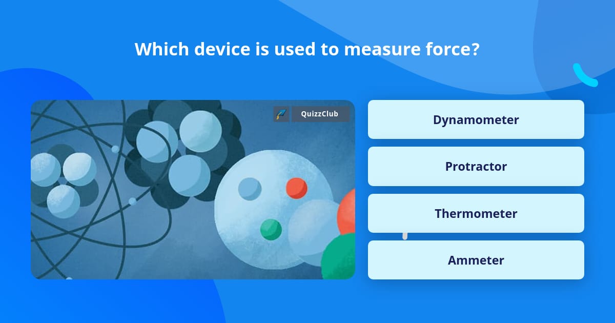 which-device-is-used-to-measure-force-trivia-questions-quizzclub