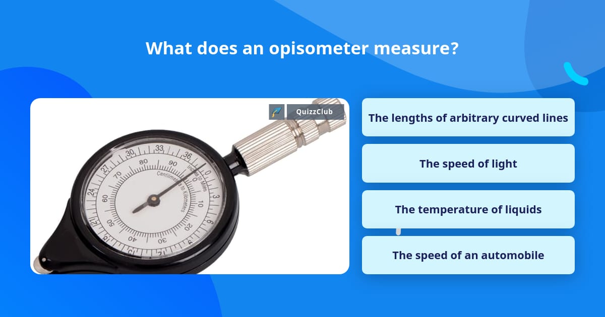 What does an opisometer measure? | Trivia Answers | QuizzClub