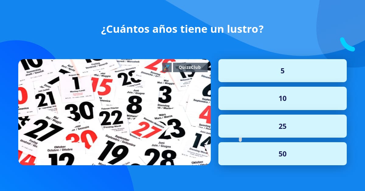 ¿Cuántos años tiene un lustro? | Las Preguntas Trivia | QuizzClub
