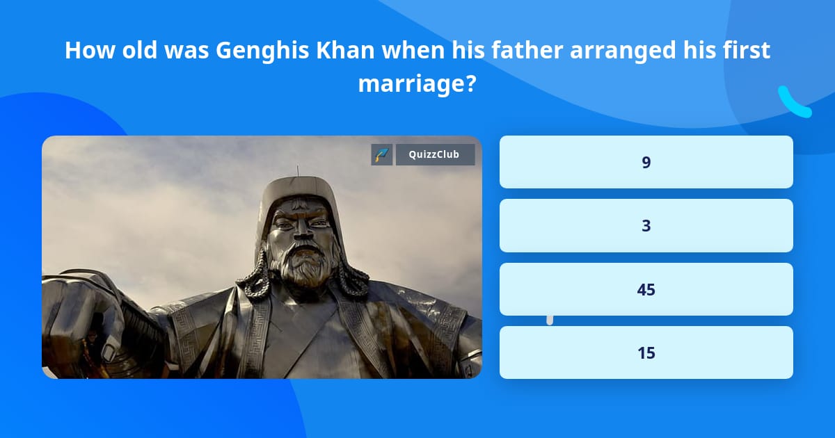 How old was Genghis Khan when his Trivia Answers QuizzClub