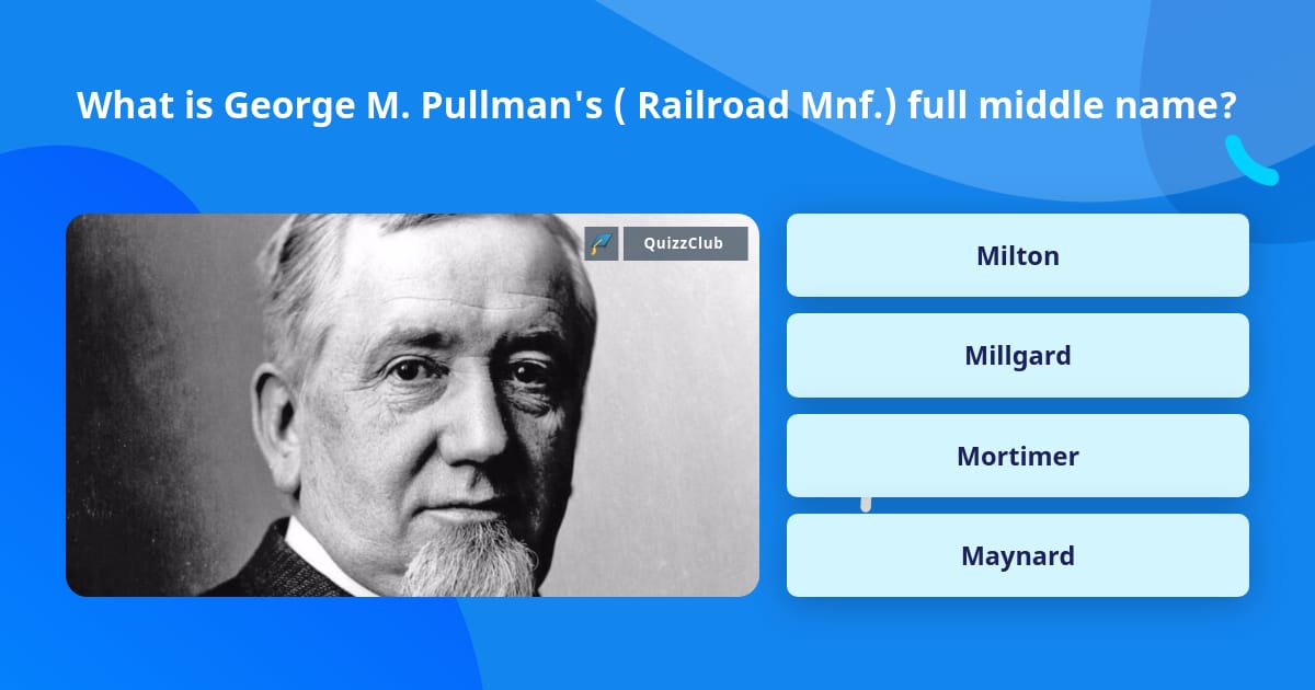 What is George M. Pullman's (... | Trivia Questions | QuizzClub