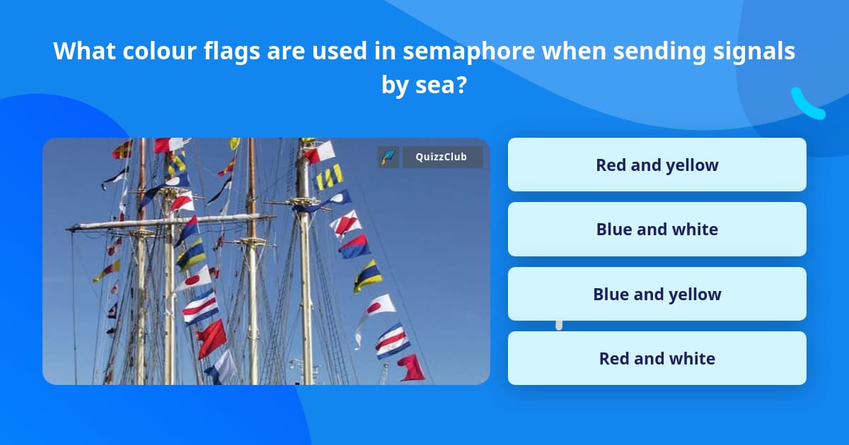 What colour flags are used in... | Trivia Questions | QuizzClub