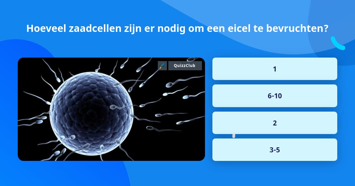 Hoeveel zaadcellen zijn er nodig om... Trivia Antwoorden Hoeveel zaadcellen zijn er nodig om... Trivia Antwoorden