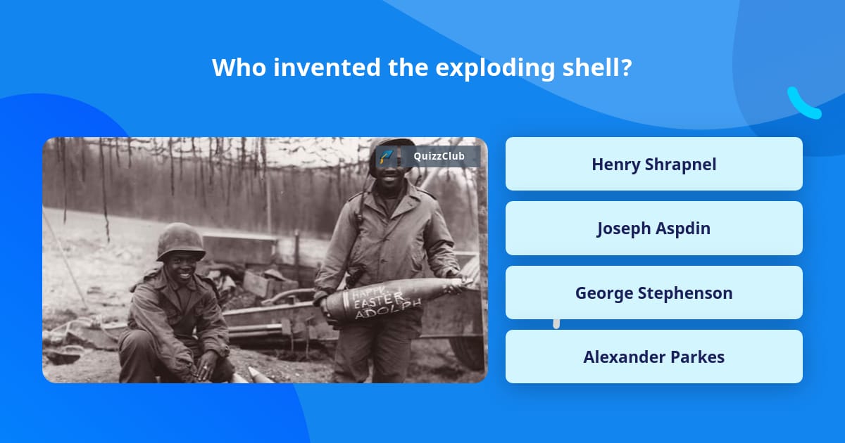 Who invented the exploding shell? | Trivia Questions | QuizzClub