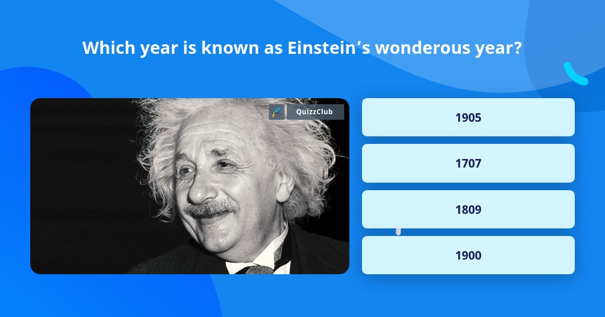 Which year is known as Einstein’s... | Trivia Questions | QuizzClub