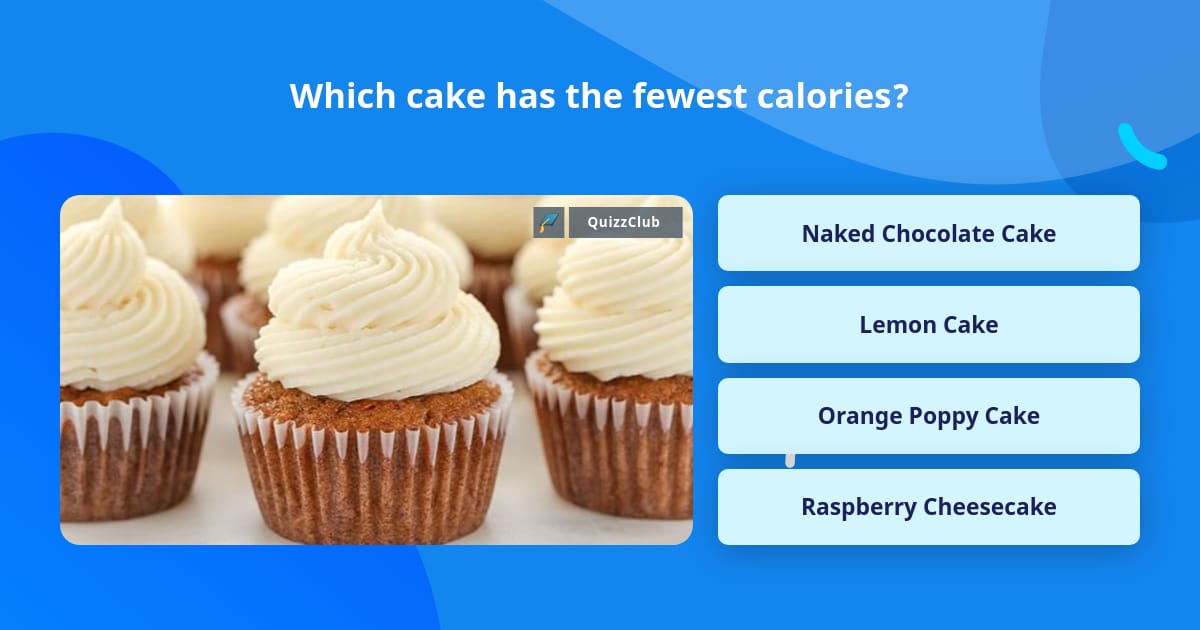 which-cake-has-the-fewest-calories-trivia-questions-quizzclub