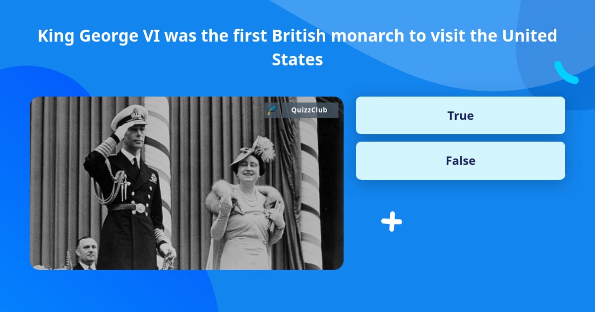 King George VI Was The First British Trivia Answers QuizzClub