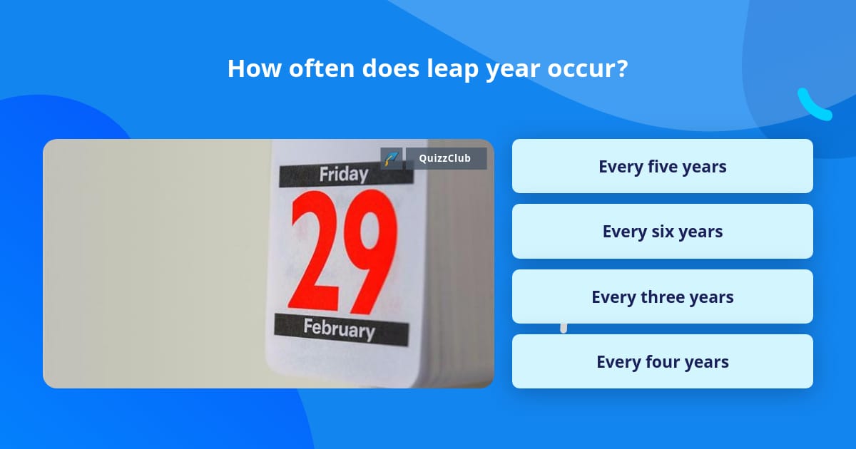 How Often Does Leap Year Occur Trivia Answers QuizzClub How Often Does Leap Year Occur Trivia Answers QuizzClub