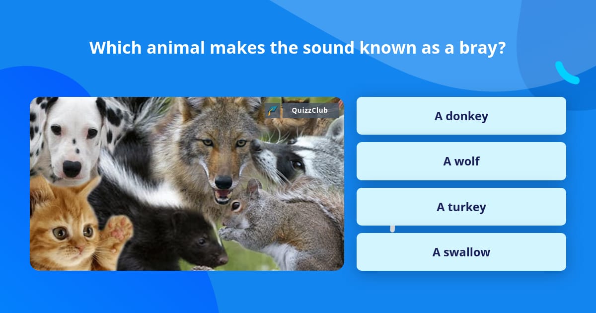Which animal makes the sound known... | Trivia Questions | QuizzClub