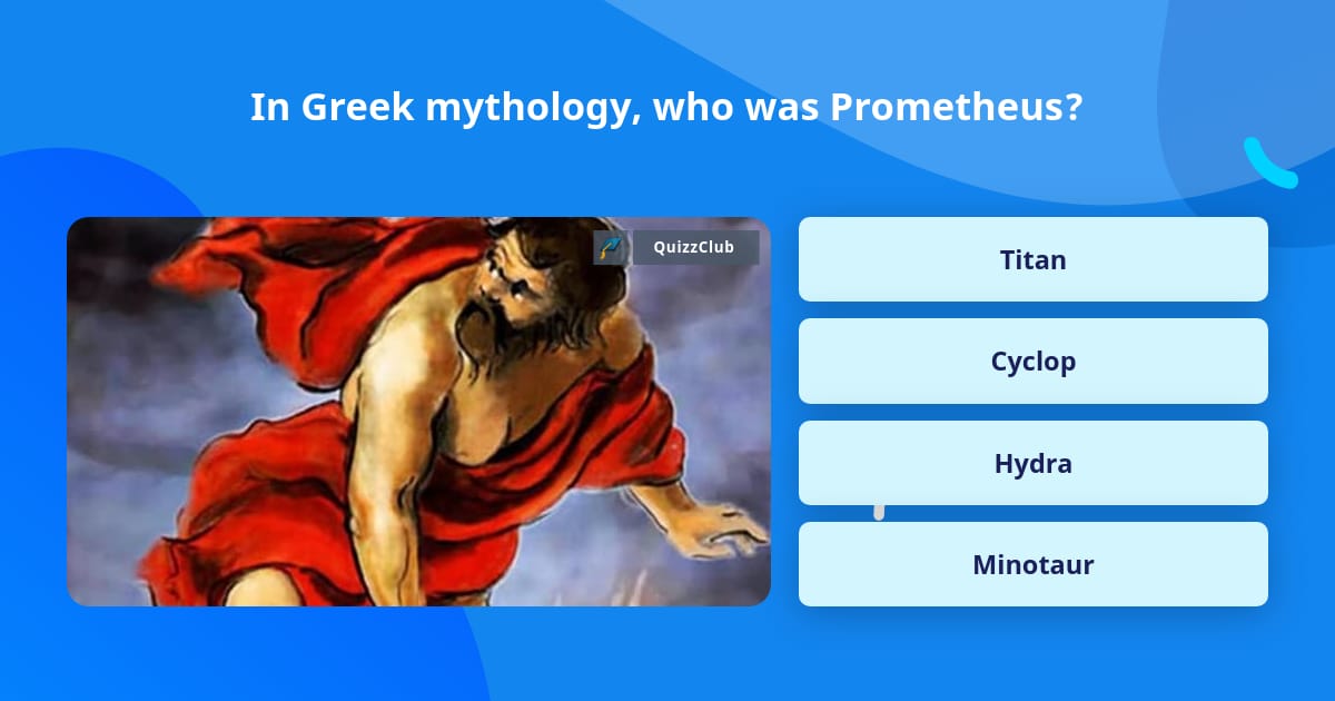 In Greek mythology, who was Prometheus? | Trivia Questions | QuizzClub