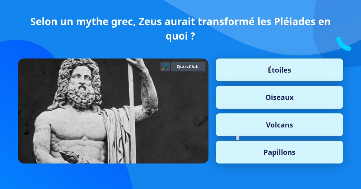 Selon un mythe grec, Zeus aurait... | Questions | QuizzClub