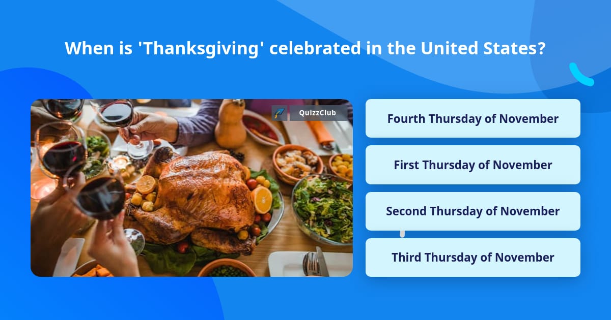 When is 'Thanksgiving' celebrated in... Trivia Questions