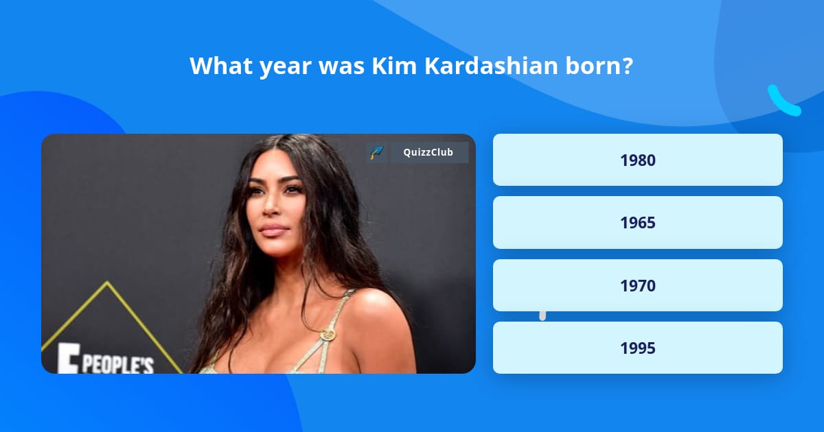 what-year-was-kim-kardashian-born-trivia-questions-quizzclub