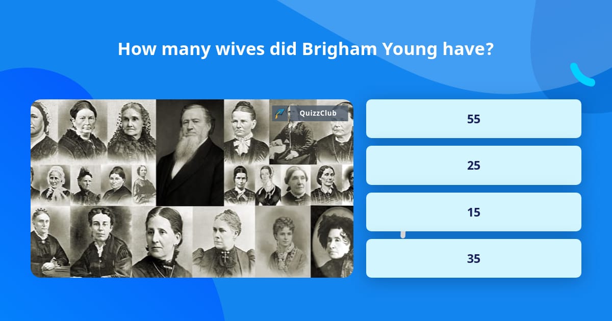 How many wives did Brigham Young have? | Trivia Answers | QuizzClub