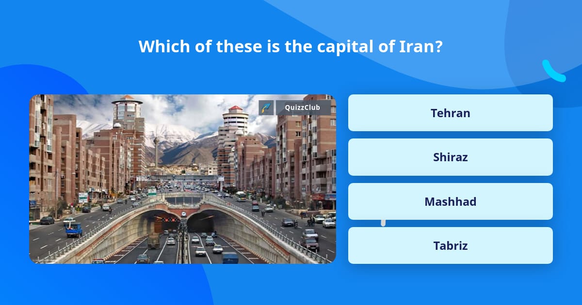Which of these is the capital of Iran? Trivia Questions