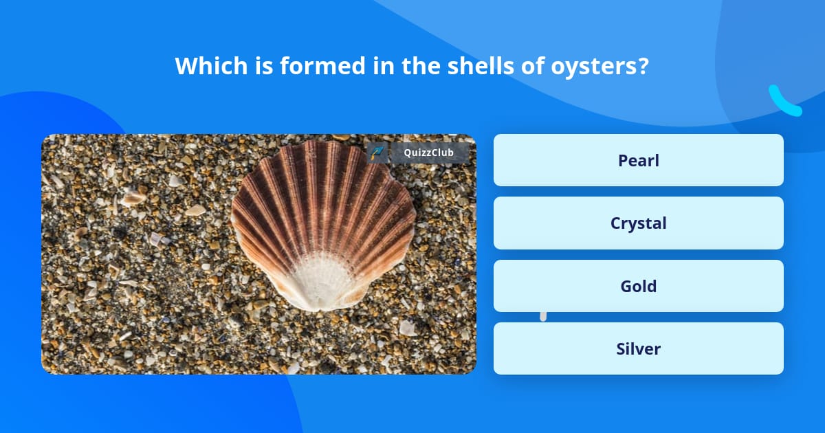 Trivia Shells Which is formed in the shells of... | Trivia Questions | QuizzClub