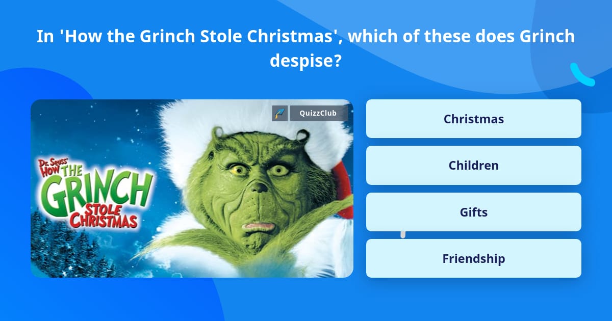 In 'How the Grinch Stole Christmas',... Trivia Answers