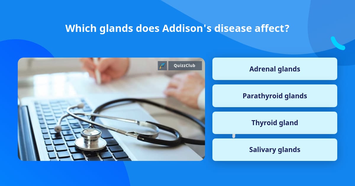 Which glands does Addison's disease... | Trivia Questions | QuizzClub