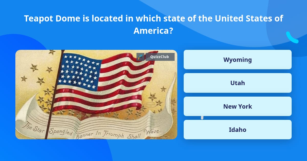Teapot Dome is located in which... Trivia Questions