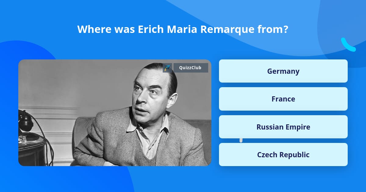 Where was Erich Maria Remarque from? | Trivia Answers | QuizzClub