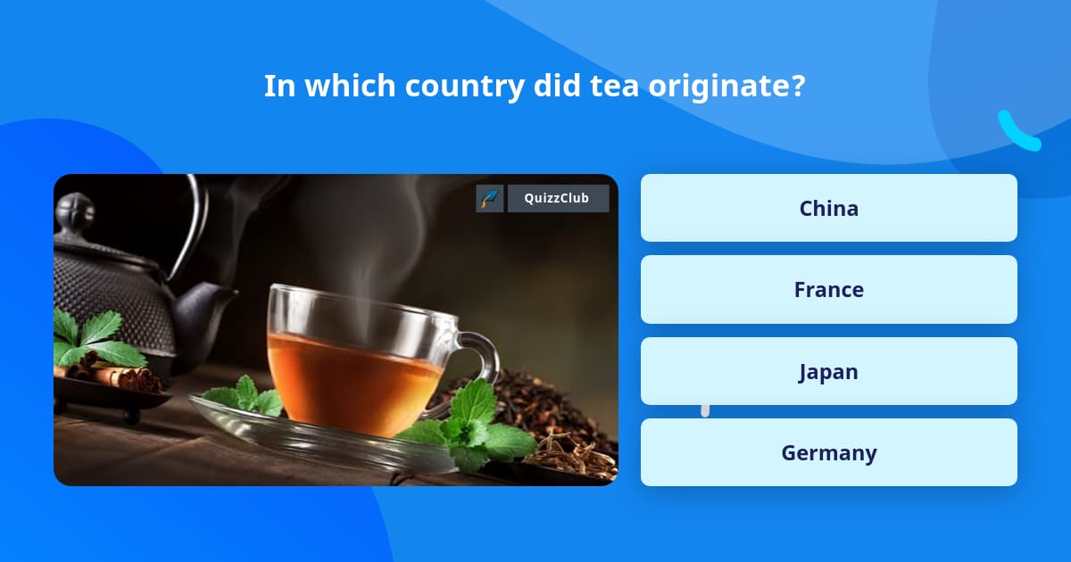 in-which-country-did-tea-originate-trivia-questions-quizzclub