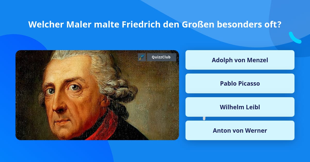Welcher Maler malte Friedrich den... QuizAntworten Welcher Maler malte Friedrich den... QuizAntworten