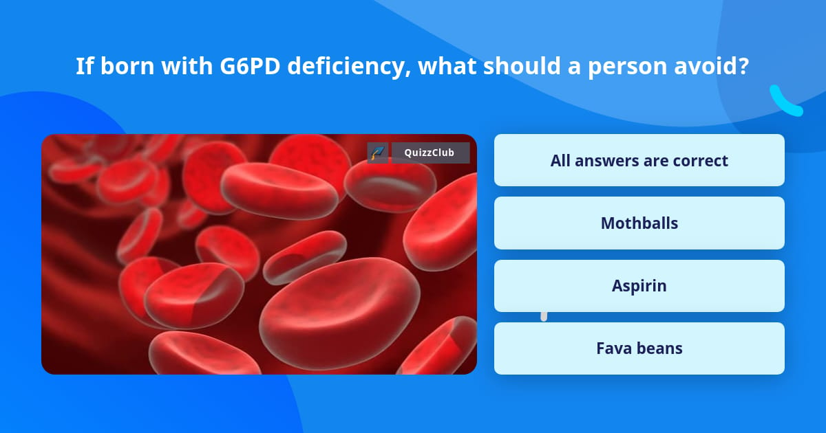 if-born-with-g6pd-deficiency-what-trivia-questions-quizzclub