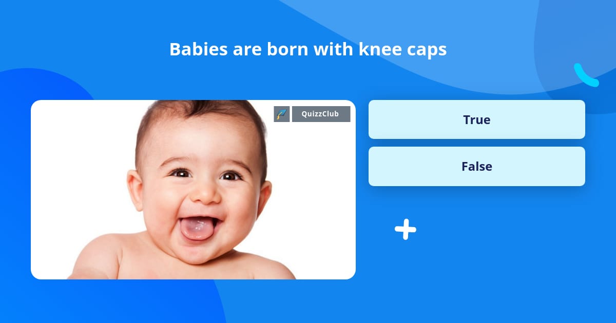 do babies have kneecaps at birth