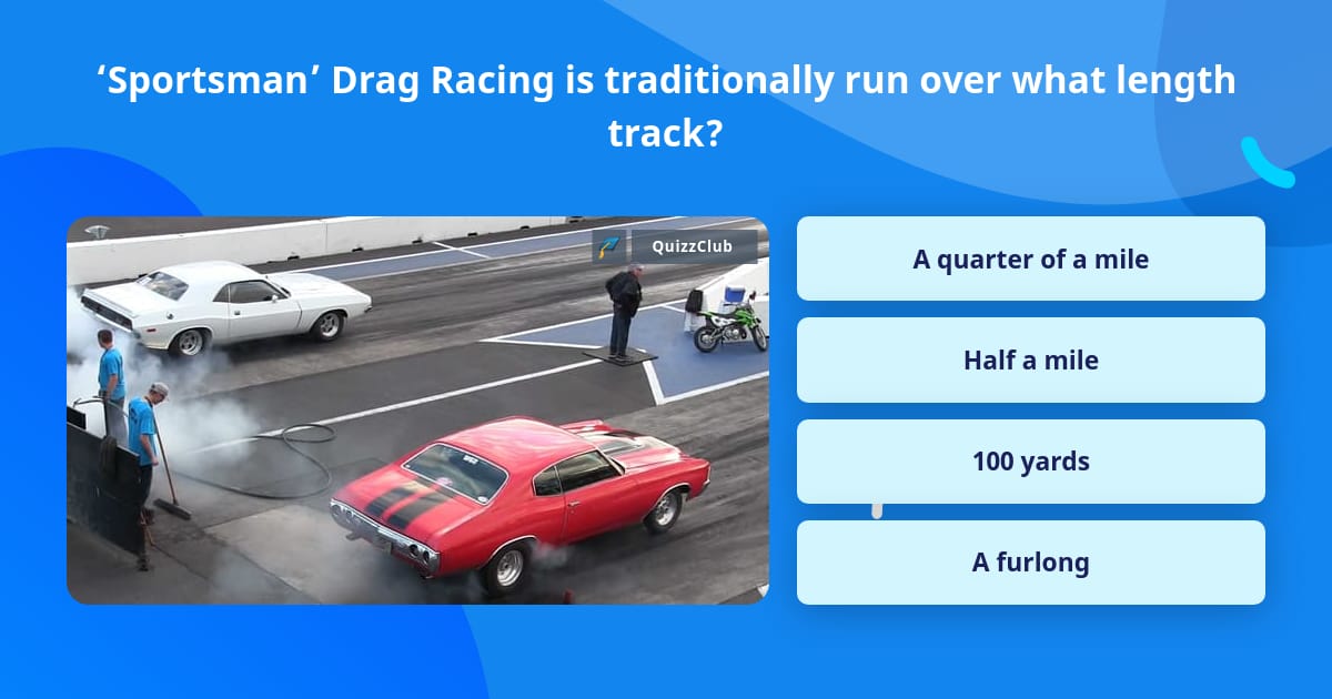 ‘Sportsman’ Drag Racing is... | Trivia Answers | QuizzClub