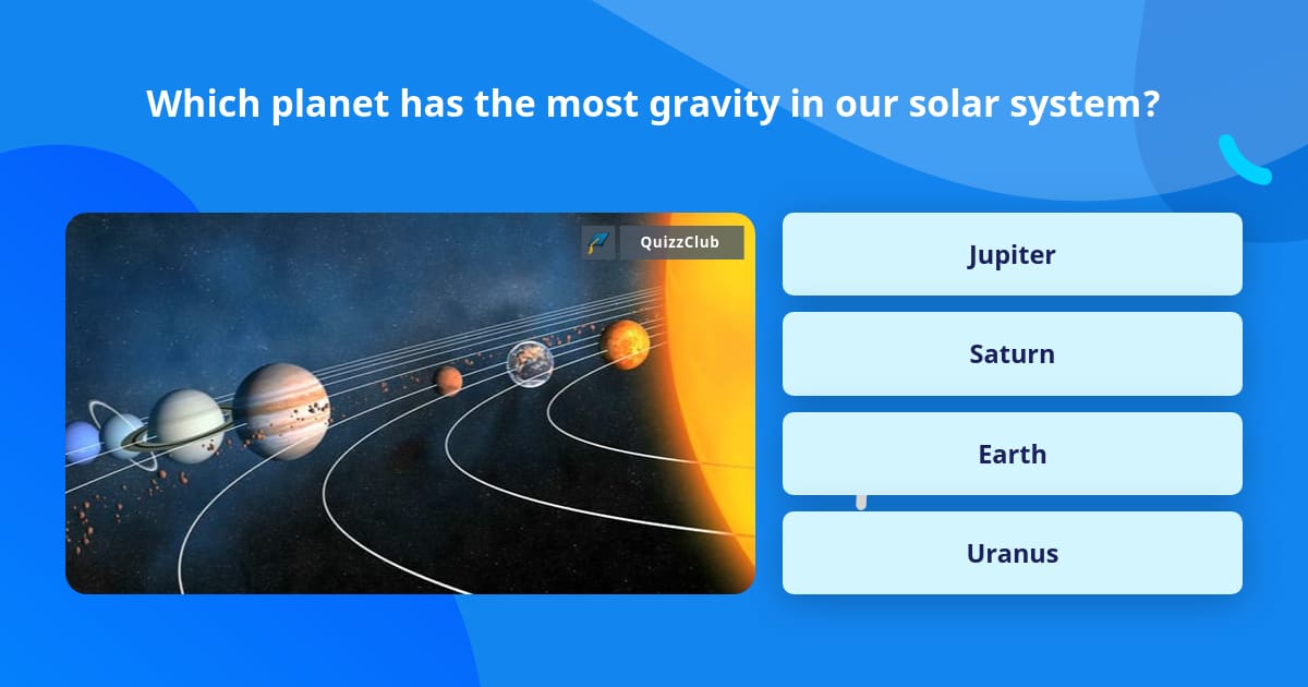 Which planet has the most gravity in... | Trivia Answers | QuizzClub