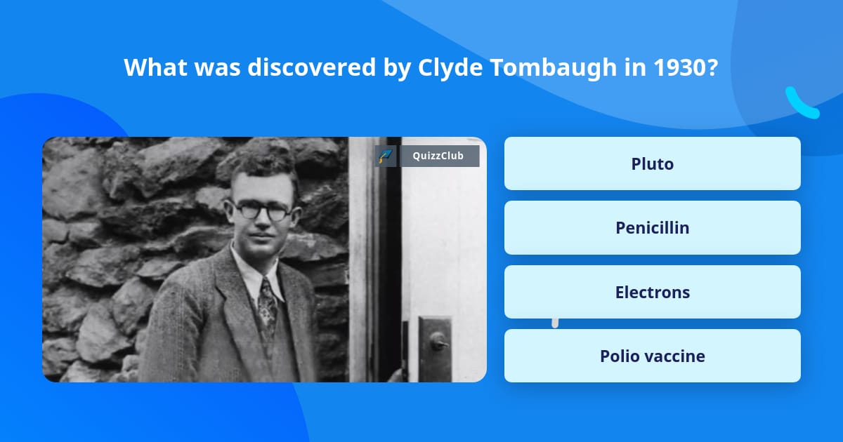 What was discovered by Clyde... | Trivia Questions | QuizzClub