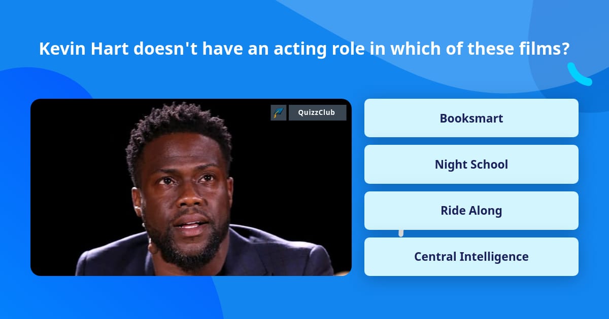 Kevin Hart doesn't have an acting... | Trivia Questions | QuizzClub