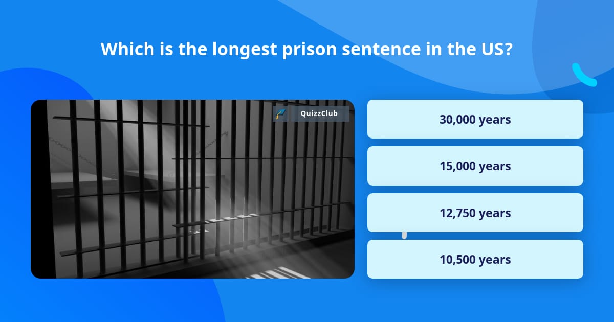 which-is-the-longest-prison-sentence-trivia-answers-quizzclub